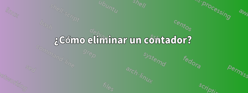 ¿Cómo eliminar un contador?
