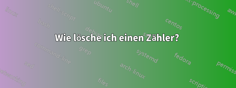 Wie lösche ich einen Zähler?