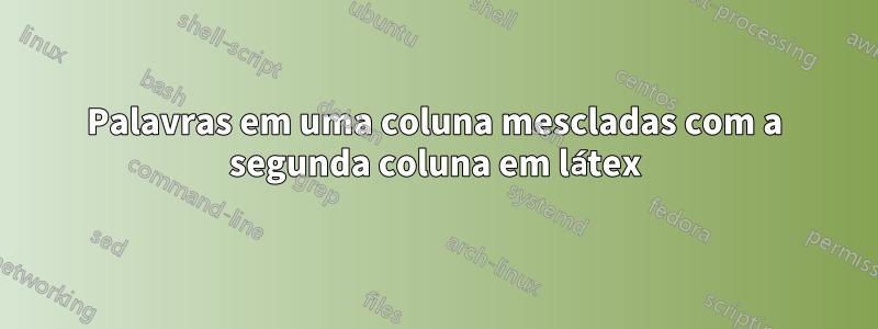 Palavras em uma coluna mescladas com a segunda coluna em látex