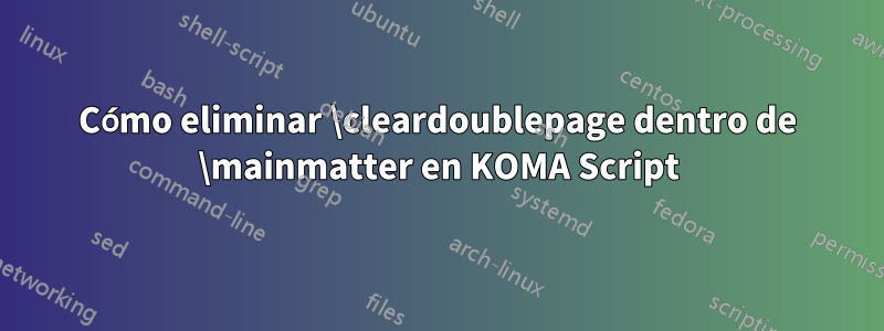 Cómo eliminar \cleardoublepage dentro de \mainmatter en KOMA Script