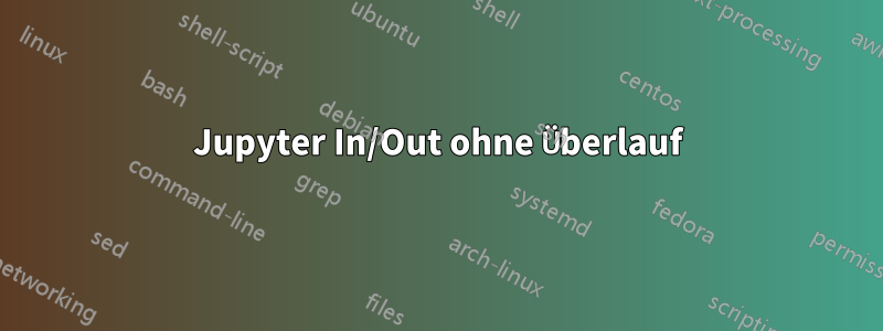 Jupyter In/Out ohne Überlauf