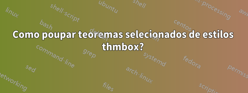 Como poupar teoremas selecionados de estilos thmbox?