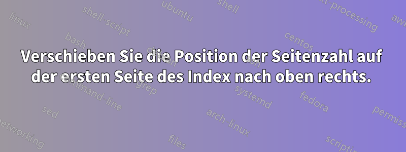 Verschieben Sie die Position der Seitenzahl auf der ersten Seite des Index nach oben rechts.