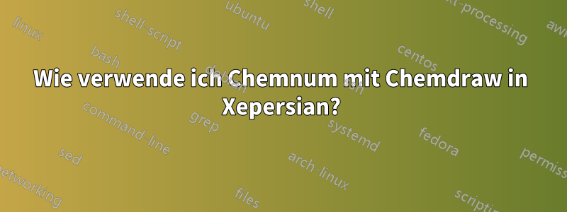 Wie verwende ich Chemnum mit Chemdraw in Xepersian?