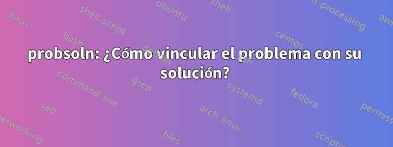 probsoln: ¿Cómo vincular el problema con su solución?
