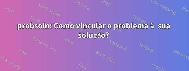 probsoln: Como vincular o problema à sua solução?