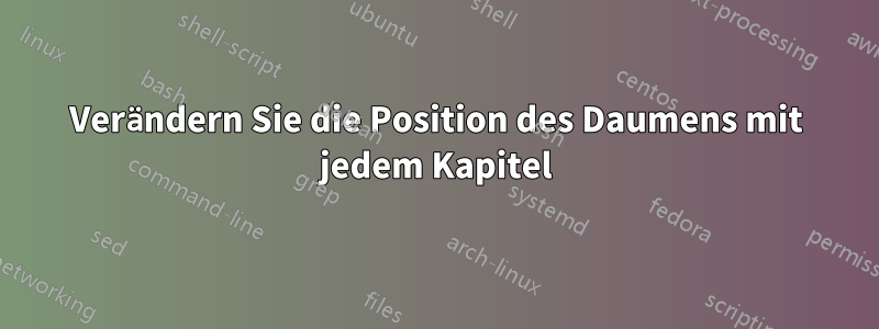 Verändern Sie die Position des Daumens mit jedem Kapitel