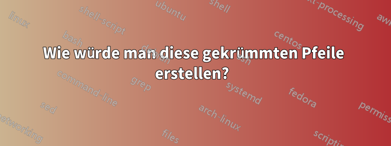 Wie würde man diese gekrümmten Pfeile erstellen? 