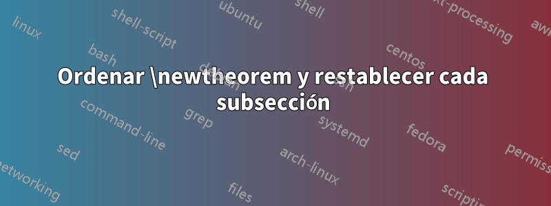 Ordenar \newtheorem y restablecer cada subsección