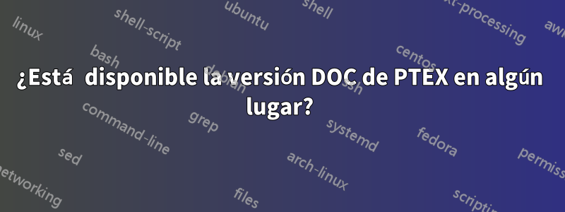 ¿Está disponible la versión DOC de PTEX en algún lugar?