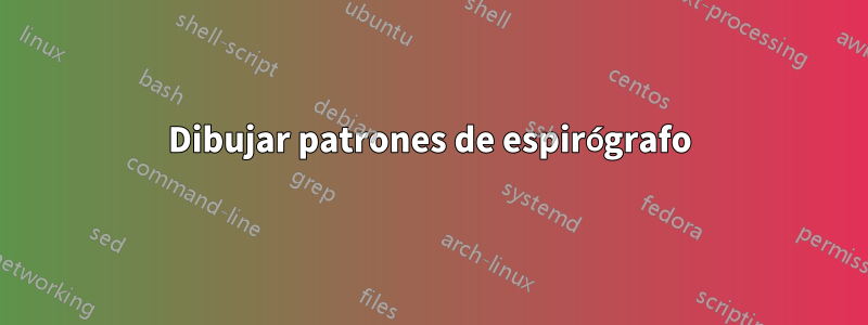 Dibujar patrones de espirógrafo