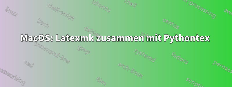 MacOS: Latexmk zusammen mit Pythontex
