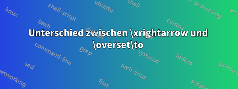 Unterschied zwischen \xrightarrow und \overset\to