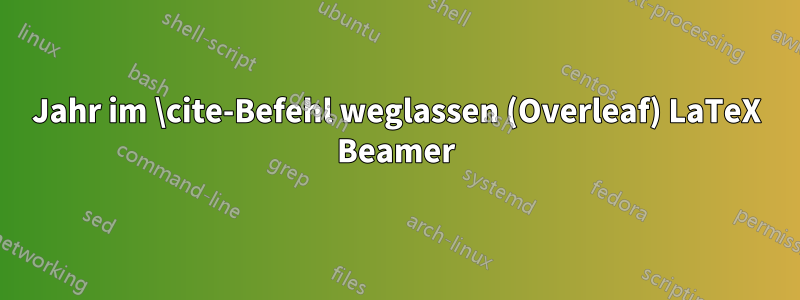 Jahr im \cite-Befehl weglassen (Overleaf) LaTeX Beamer