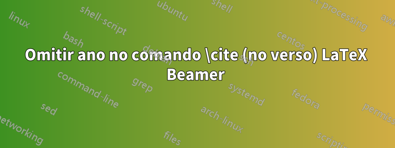 Omitir ano no comando \cite (no verso) LaTeX Beamer