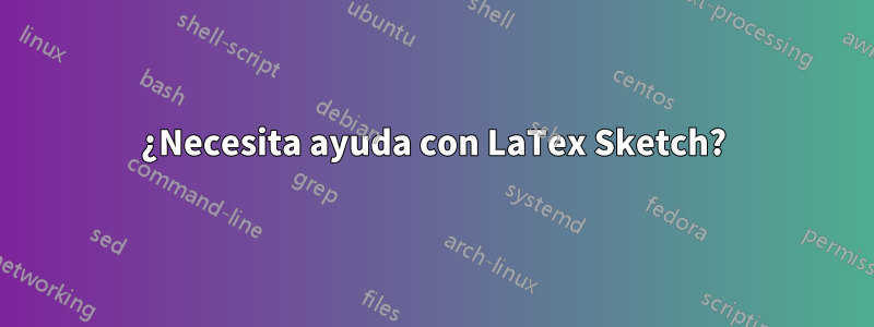 ¿Necesita ayuda con LaTex Sketch?