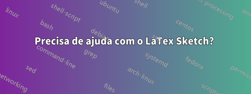 Precisa de ajuda com o LaTex Sketch?