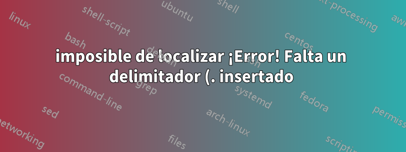 imposible de localizar ¡Error! Falta un delimitador (. insertado)