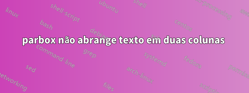 parbox não abrange texto em duas colunas
