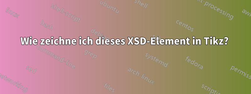 Wie zeichne ich dieses XSD-Element in Tikz?