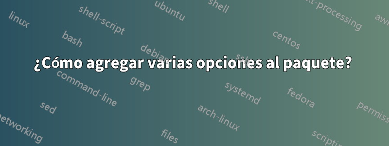 ¿Cómo agregar varias opciones al paquete?