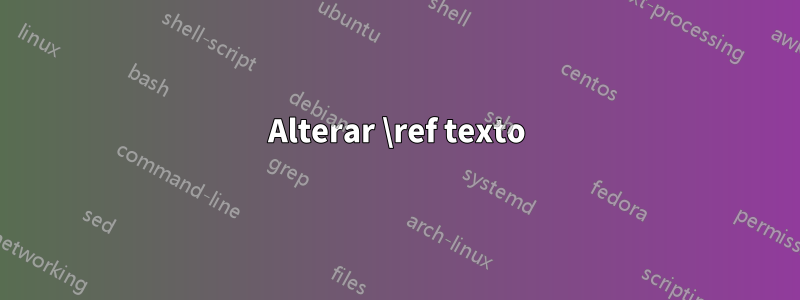 Alterar \ref texto