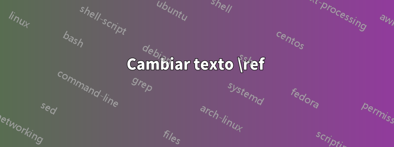 Cambiar texto \ref