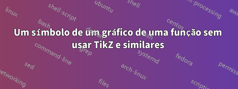 Um símbolo de um gráfico de uma função sem usar TikZ e similares