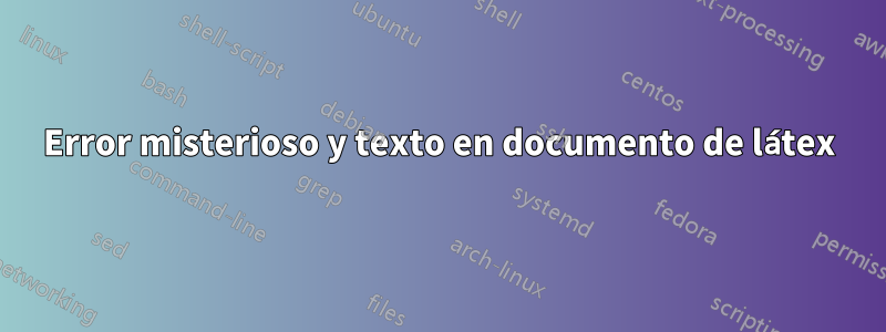 Error misterioso y texto en documento de látex