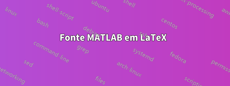 Fonte MATLAB em LaTeX 