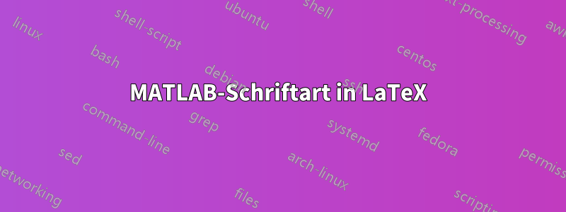 MATLAB-Schriftart in LaTeX 