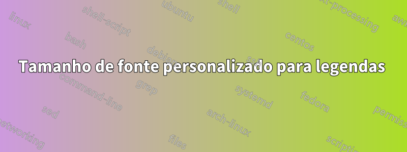 Tamanho de fonte personalizado para legendas