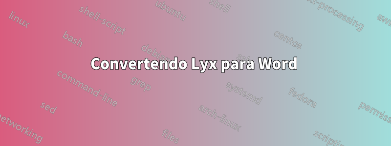 Convertendo Lyx para Word