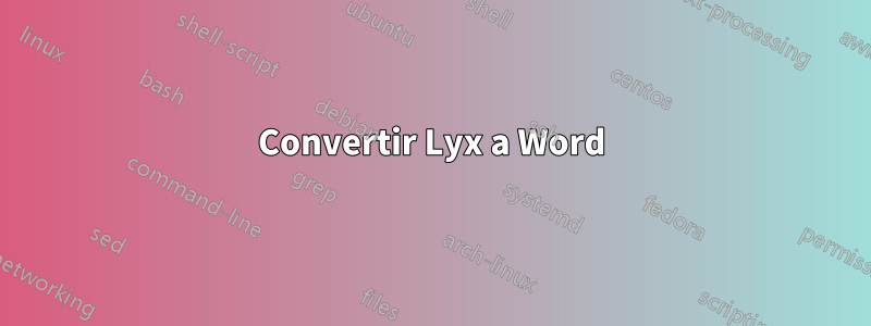 Convertir Lyx a Word