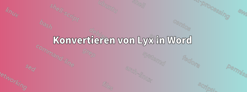 Konvertieren von Lyx in Word
