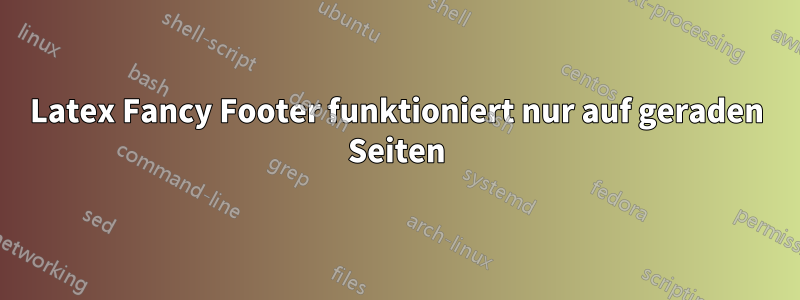 Latex Fancy Footer funktioniert nur auf geraden Seiten