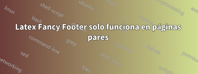 Latex Fancy Footer solo funciona en páginas pares