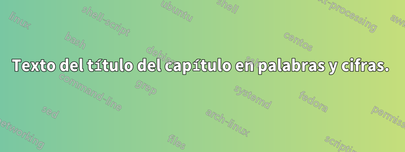 Texto del título del capítulo en palabras y cifras.