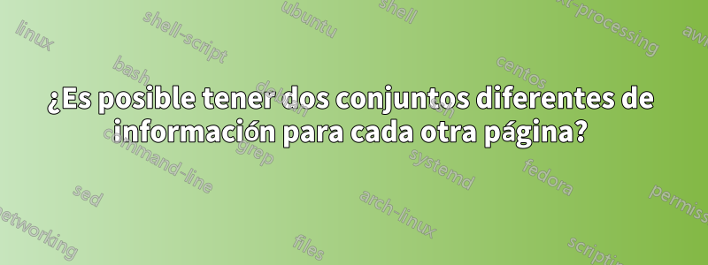 ¿Es posible tener dos conjuntos diferentes de información para cada otra página?