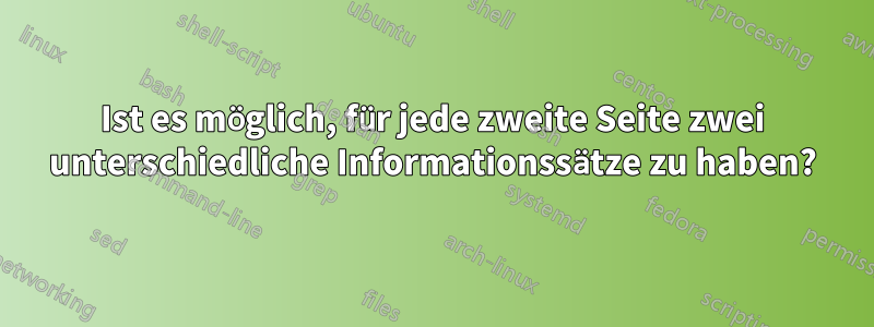 Ist es möglich, für jede zweite Seite zwei unterschiedliche Informationssätze zu haben?