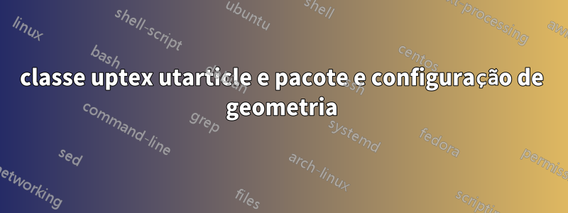 classe uptex utarticle e pacote e configuração de geometria