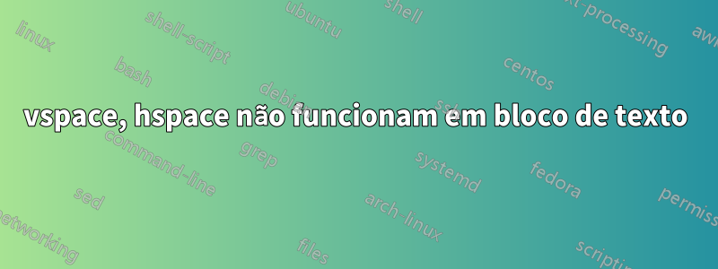 vspace, hspace não funcionam em bloco de texto