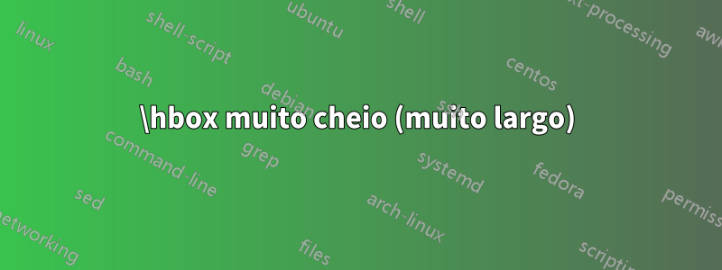 \hbox muito cheio (muito largo)