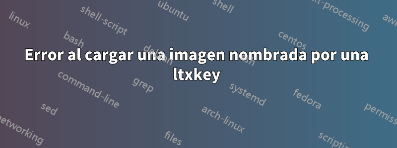 Error al cargar una imagen nombrada por una ltxkey