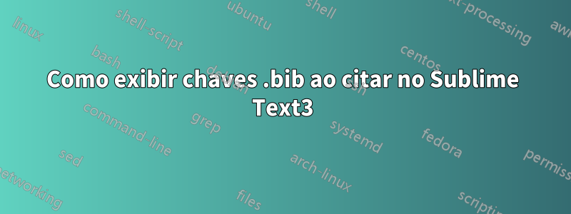 Como exibir chaves .bib ao citar no Sublime Text3