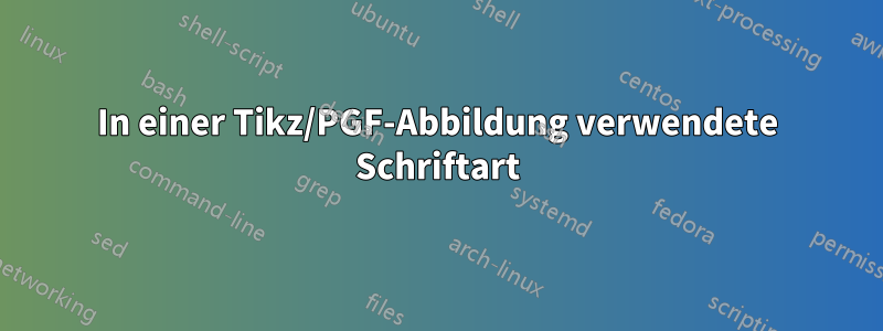 In einer Tikz/PGF-Abbildung verwendete Schriftart