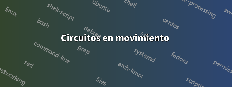 Circuitos en movimiento