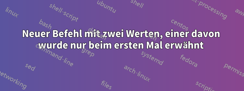 Neuer Befehl mit zwei Werten, einer davon wurde nur beim ersten Mal erwähnt