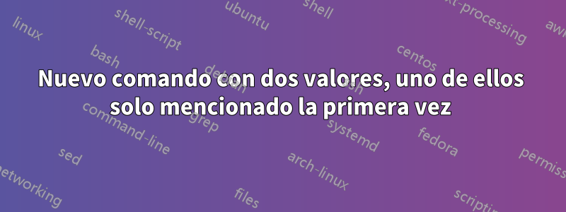 Nuevo comando con dos valores, uno de ellos solo mencionado la primera vez
