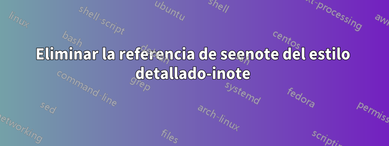 Eliminar la referencia de seenote del estilo detallado-inote